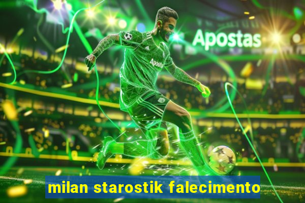 milan starostik falecimento